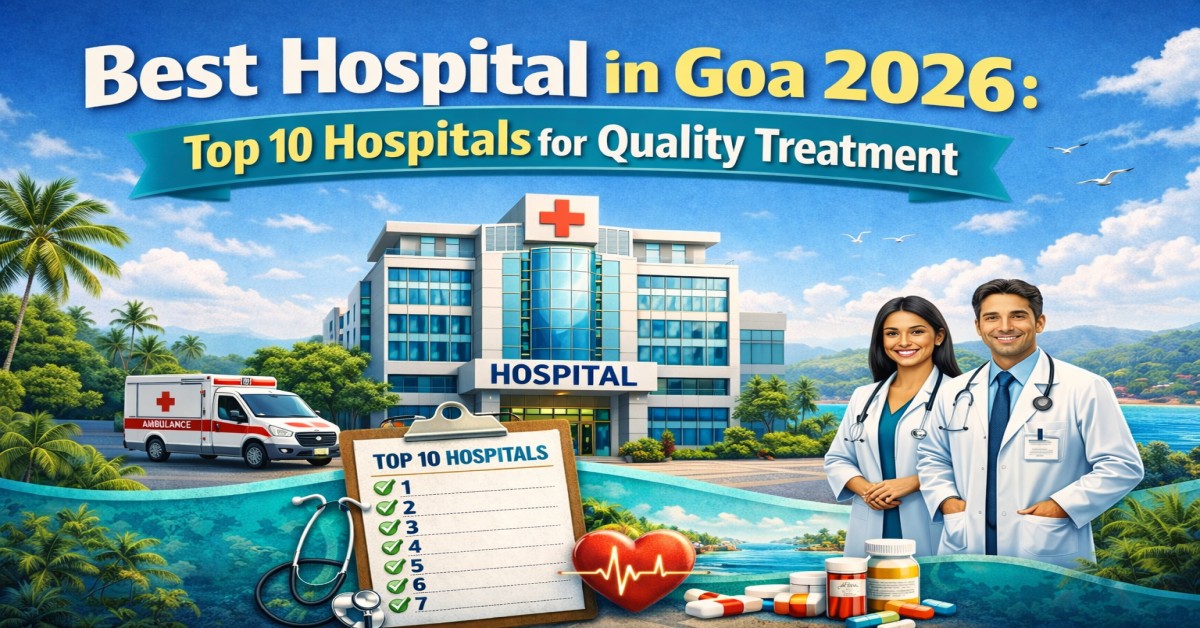 Top 10 Best Private Hospitals In Goa For Quality Healthcare (2026 Guide)